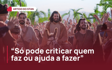 Só pode criticar quem faz ou ajuda a fazer